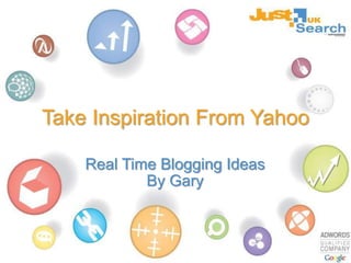 Take Inspiration From Yahoo Real Time Blogging Ideas By Gary 