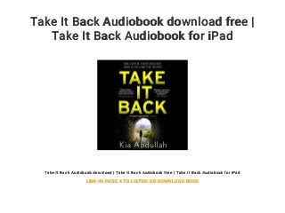 Take It Back Audiobook download free |
Take It Back Audiobook for iPad
Take It Back Audiobook download | Take It Back Audiobook free | Take It Back Audiobook for iPad
LINK IN PAGE 4 TO LISTEN OR DOWNLOAD BOOK
 