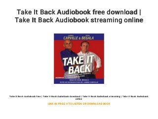 Take It Back Audiobook free download |
Take It Back Audiobook streaming online
Take It Back Audiobook free | Take It Back Audiobook download | Take It Back Audiobook streaming | Take It Back Audiobook
online
LINK IN PAGE 4 TO LISTEN OR DOWNLOAD BOOK
 