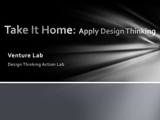Venture Lab
Design Thinking Action Lab
 