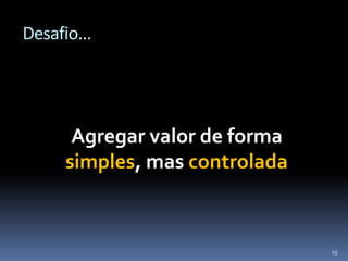 Desafio...Agregar valor de forma simples, mas controlada10