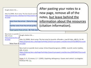 After pasting your notes to a
new page, remove all of the
notes, but leave behind the
information about the resources
(citation information).
 
