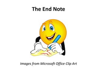 The End Note
Images from Microsoft Office Clip Art
 