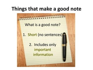 Things that make a good note
What is a good note?
1. (no sentences)
2. Includes only
 