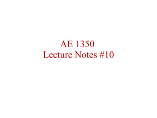 AE 1350  Lecture Notes #10 