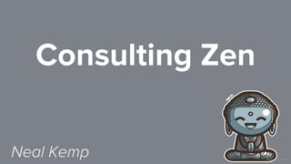 Consulting Zen
Neal Kemp
 