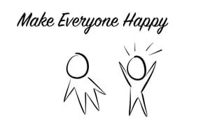 Make Everyone Happy
 