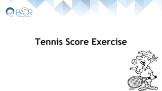 Tennis Score Exercise
 