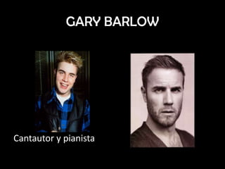 GARY BARLOW
• 1990 Actualidad
Cantautor y pianista.