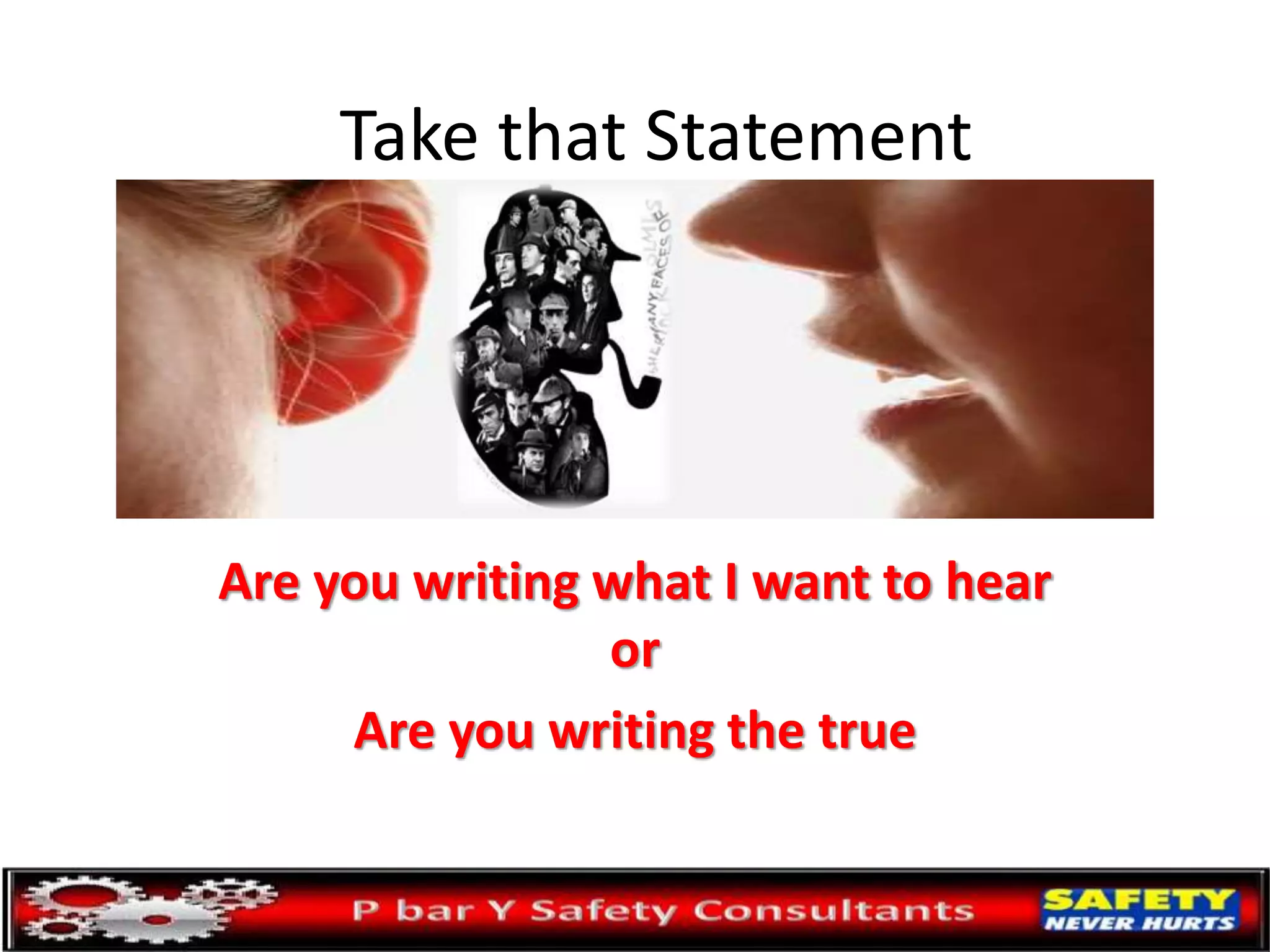 Take that Statement
Are you writing what I want to hear
or
Are you writing the true
 