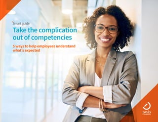 Take the complication
out of competencies
5 ways to help employees understand
what’s expected
 