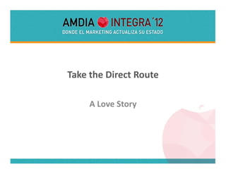 Take the Direct Route 

     A Love Story 
 