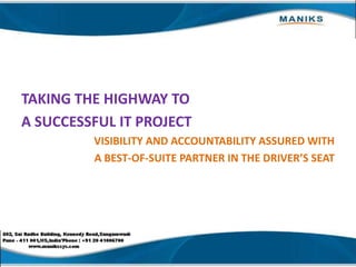 TAKING THE HIGHWAY TO  A SUCCESSFUL IT PROJECT VISIBILITY AND ACCOUNTABILITY ASSURED WITH  A BEST-OF-SUITE PARTNER IN THE DRIVER’S SEAT 