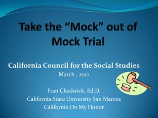 California Council for the Social Studies
                 March , 2012

             Fran Chadwick, Ed.D.
     California State University San Marcos
            California On My Honor
 