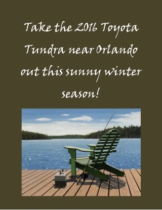 Take the 2016 Toyota
Tundra near Orlando
out this sunny winter
season!
 