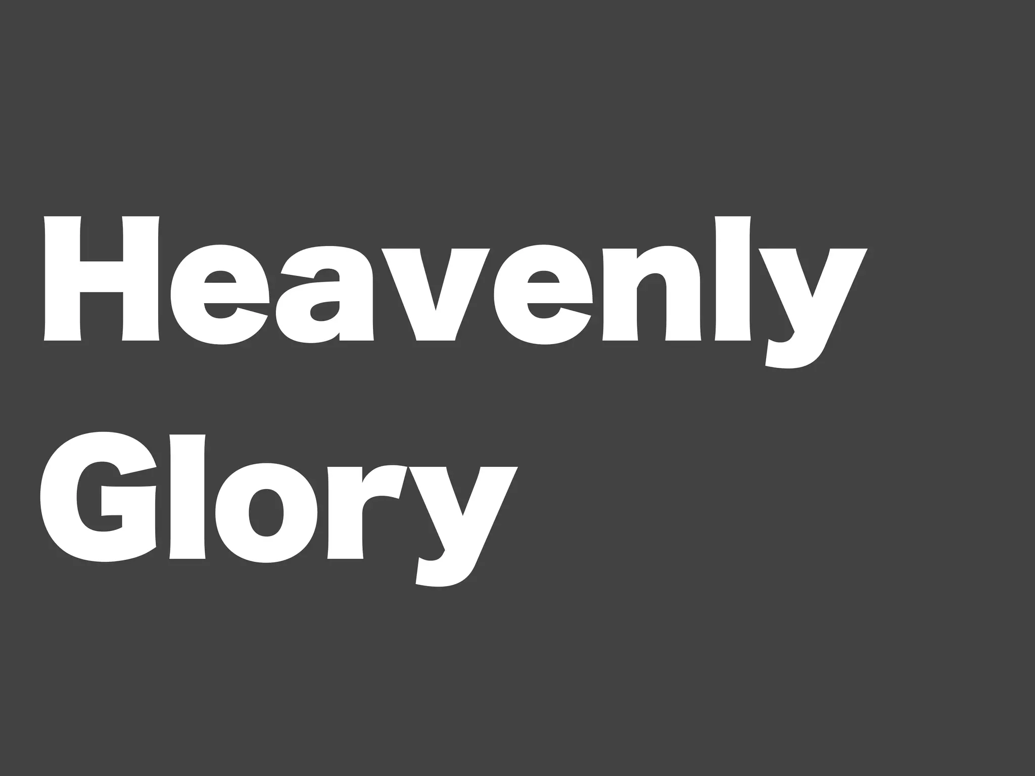 Heavenly
Glory
 