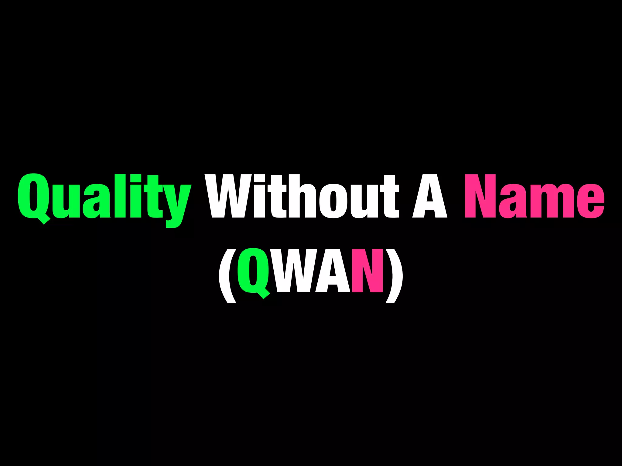 Quality Without A Name
        (QWAN)
 