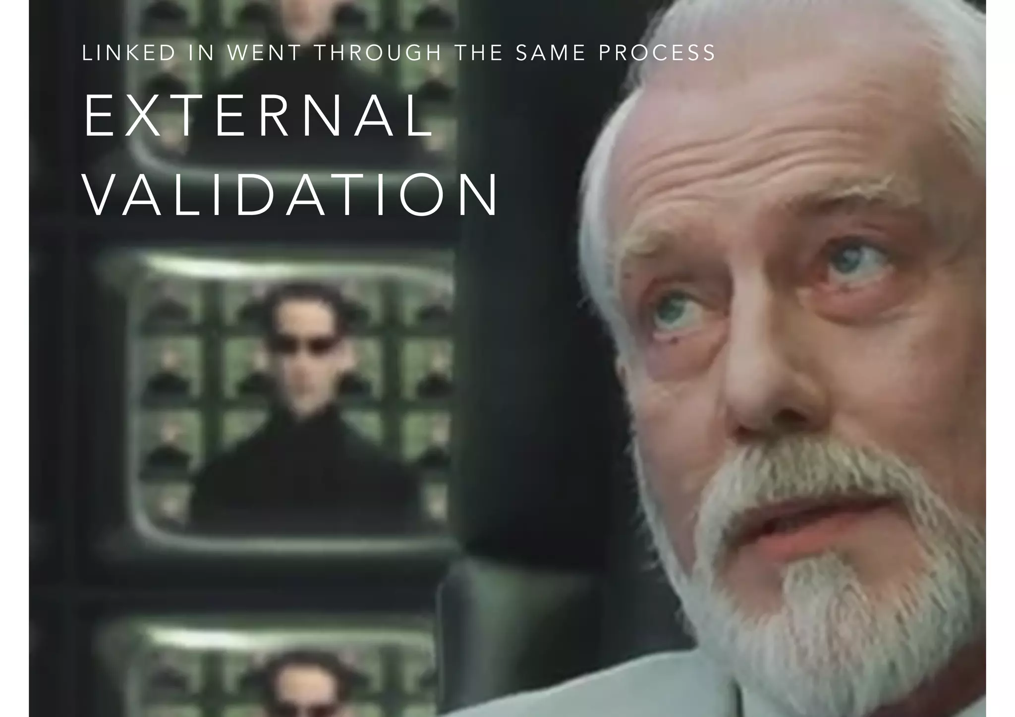 LINKED IN WENT THROUGH THE SAME PROCESS 
EXTERNAL 
VAL IDATION 
 