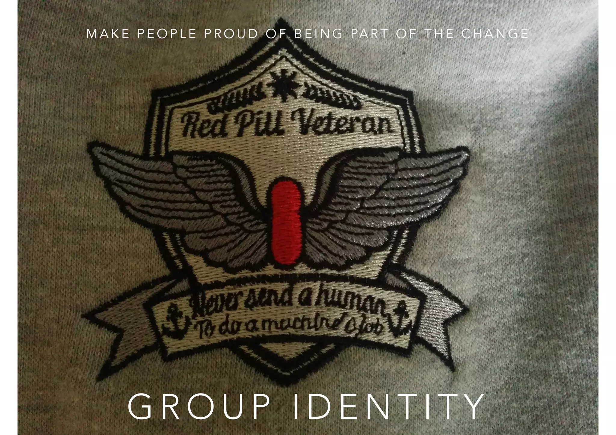 MAKE PEOPLE PROUD OF BEING PART OF THE CHANGE 
GROUP IDENTITY 
 