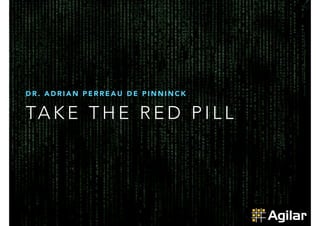 DR. ADRIAN PERREAU DE PINNINCK 
TAKE THE RED PI L L 
 
