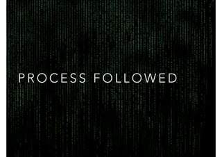 P R O C E S S F O L L O W E D
 