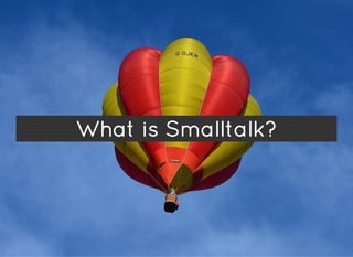 What is Smalltalk?
 