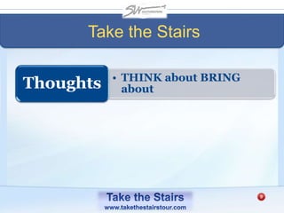 Take the Stairs
• THINK about BRING
aboutThoughts
 