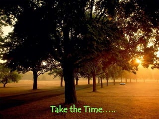 Take the Time…..
 