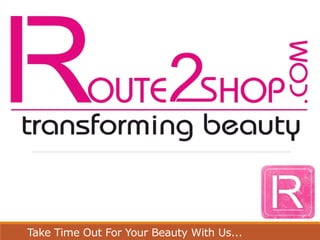 Take Time Out For Your Beauty With Us...
 
