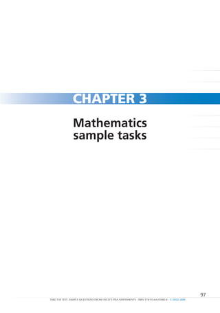 97
TAKE THE TEST: SAMPLE QUESTIONS FROM OECD’S PISA ASSESSMENTS - ISBN 978-92-64-05080-8 - © OECD 2009
CHAPTER 3
Mathematics
sample tasks
 
