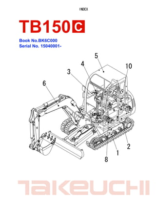 INDEX
Book No.BK6C000
Serial No. 15040001-
TB150 C
5
4
3
6
8
1
2
10
 