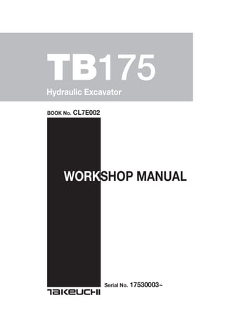 TB175Hydraulic Excavator
BOOK No. CL7E002
WORKSHOP MANUAL
Serial No. 17530003~
 