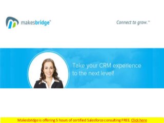 View an amazing offer by Makesbridge by clicking here
Makesbridge is offering 5 hours of certified Salesforce consulting FREE. Click here

 