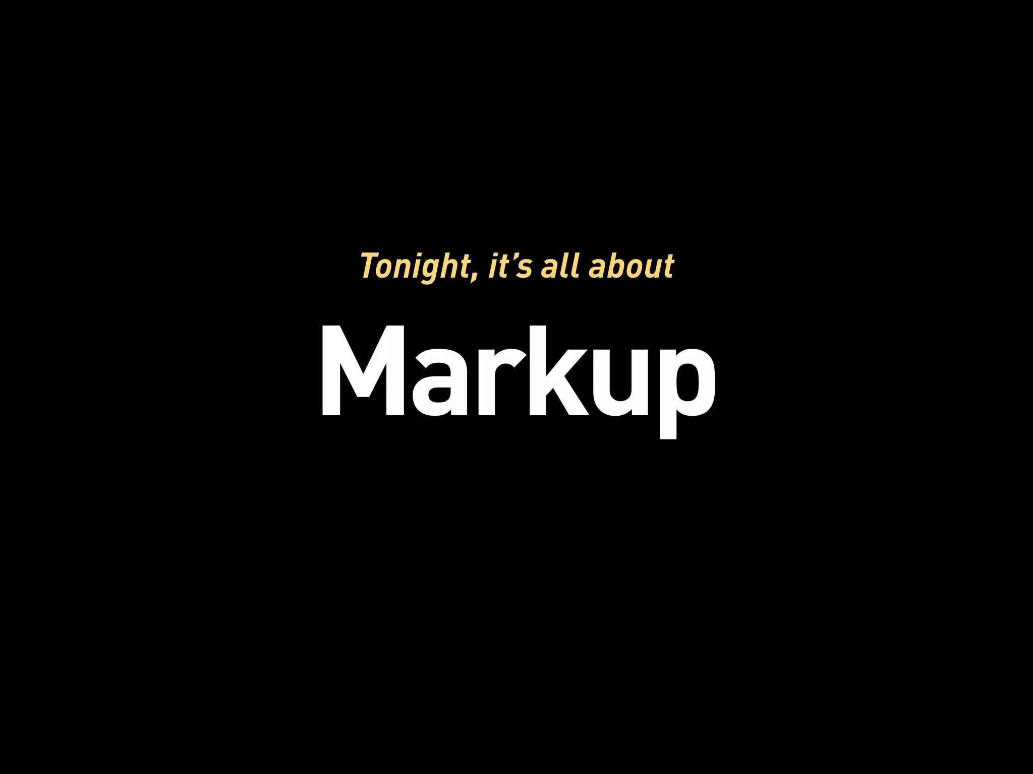 Tonight, it’s all about


Markup
 