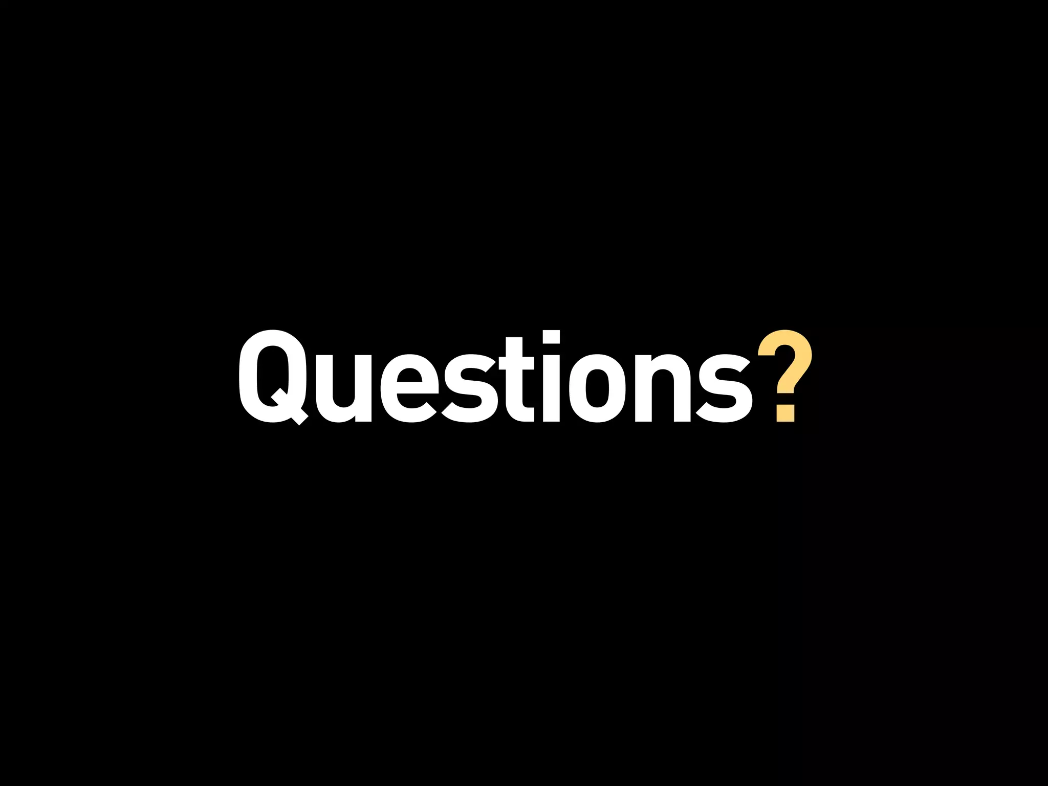 Questions?
 