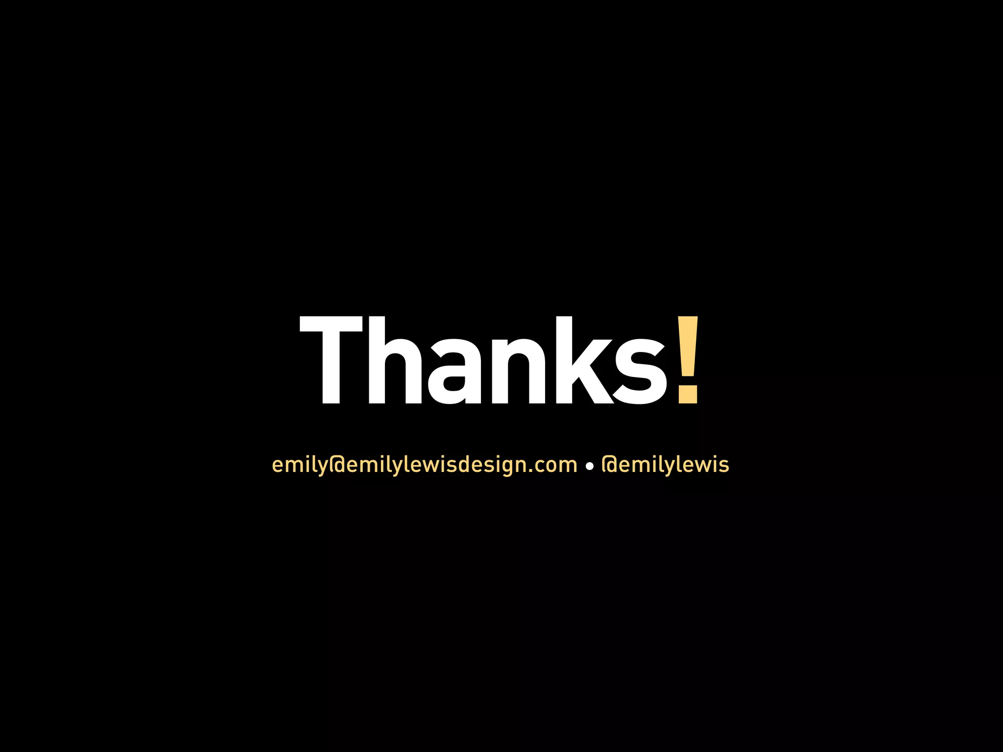 Thanks!
emily@emilylewisdesign.com @emilylewis
 