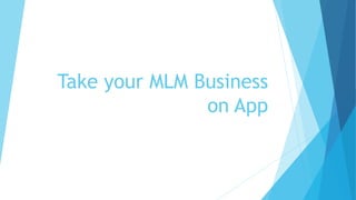 Take your MLM Business
on App
 