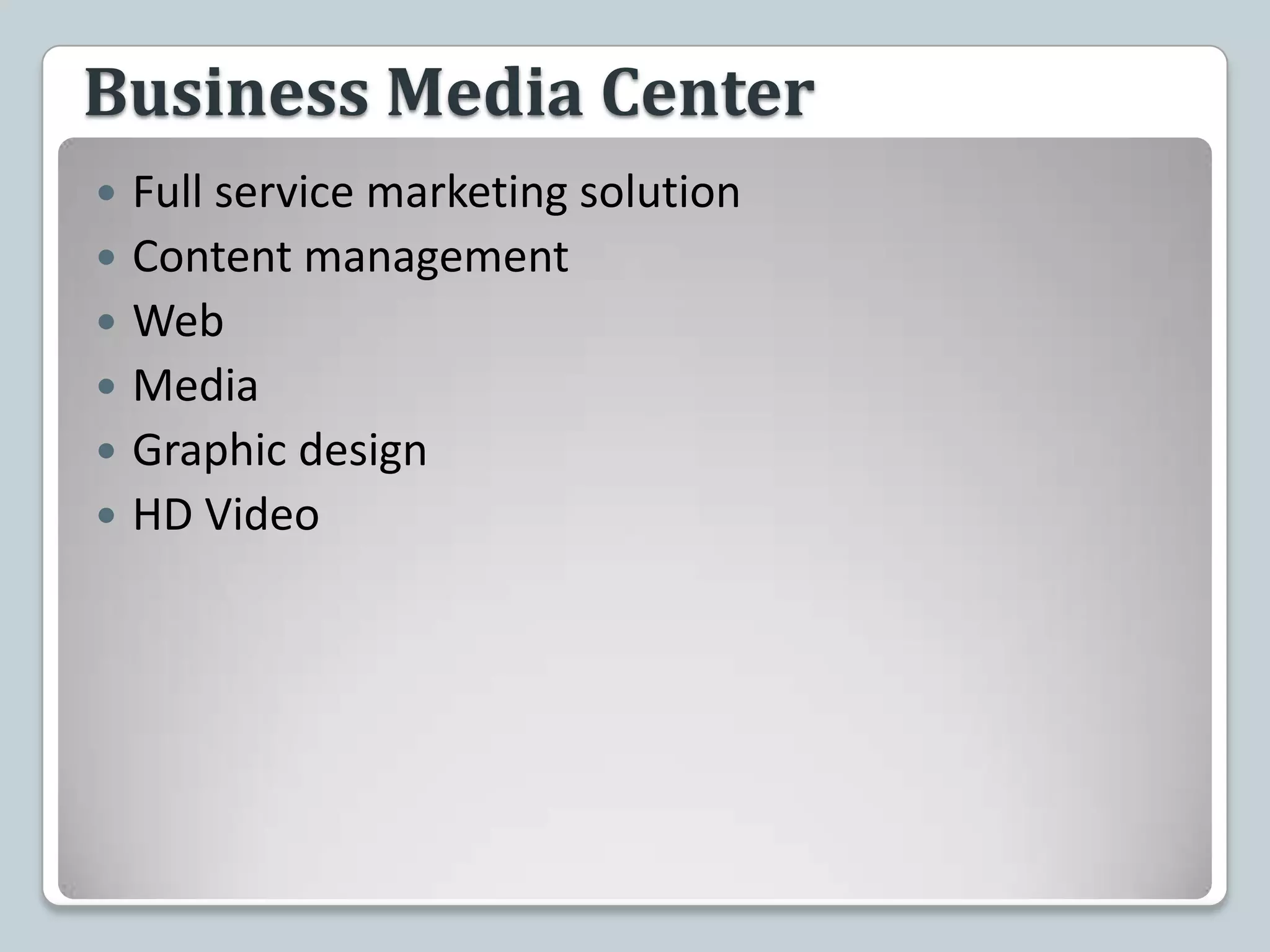 Business Media CenterFull service marketing solutionContent managementWeb MediaGraphic designHD Video