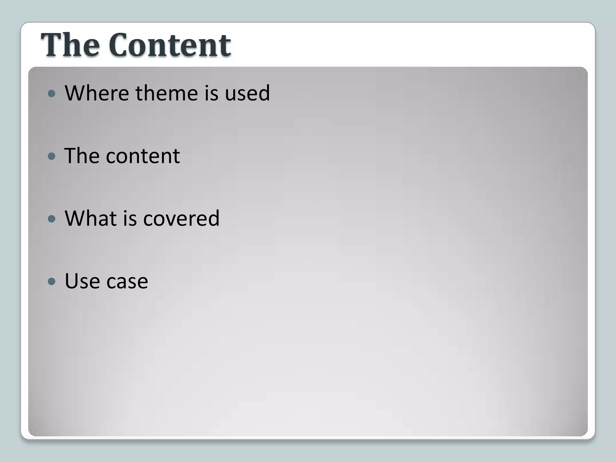 The ContentWhere theme is usedThe contentWhat is coveredUse case