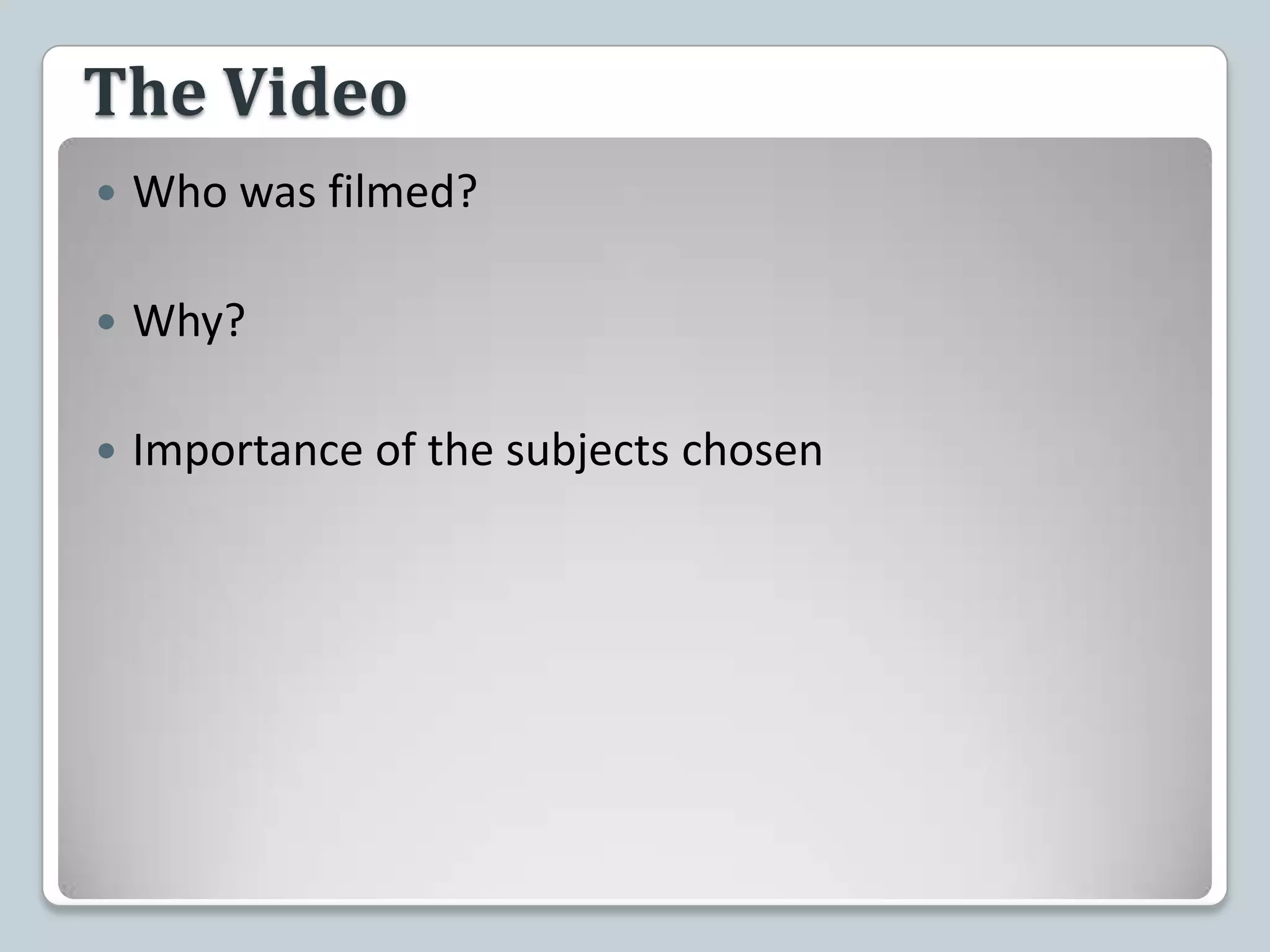 The VideoWho was filmed?Why?Importance of the subjects chosen
