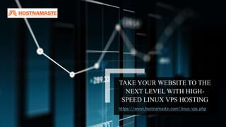 TAKE YOUR WEBSITE TO THE
NEXT LEVEL WITH HIGH-
SPEED LINUX VPS HOSTING
https://www.hostnamaste.com/linux-vps.php
 