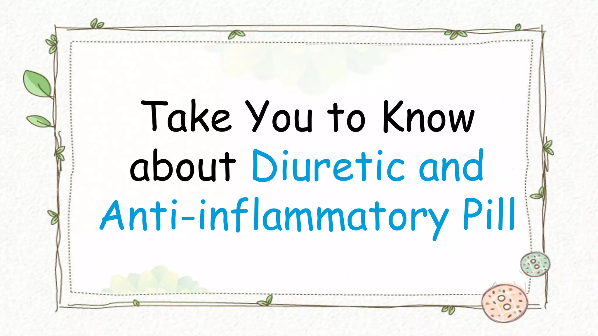 Take You to Know about Diuretic and Antiinflammatory Pill PPT