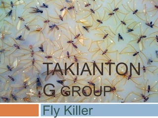 TAKIANTON
G GROUP
Fly Killer
 