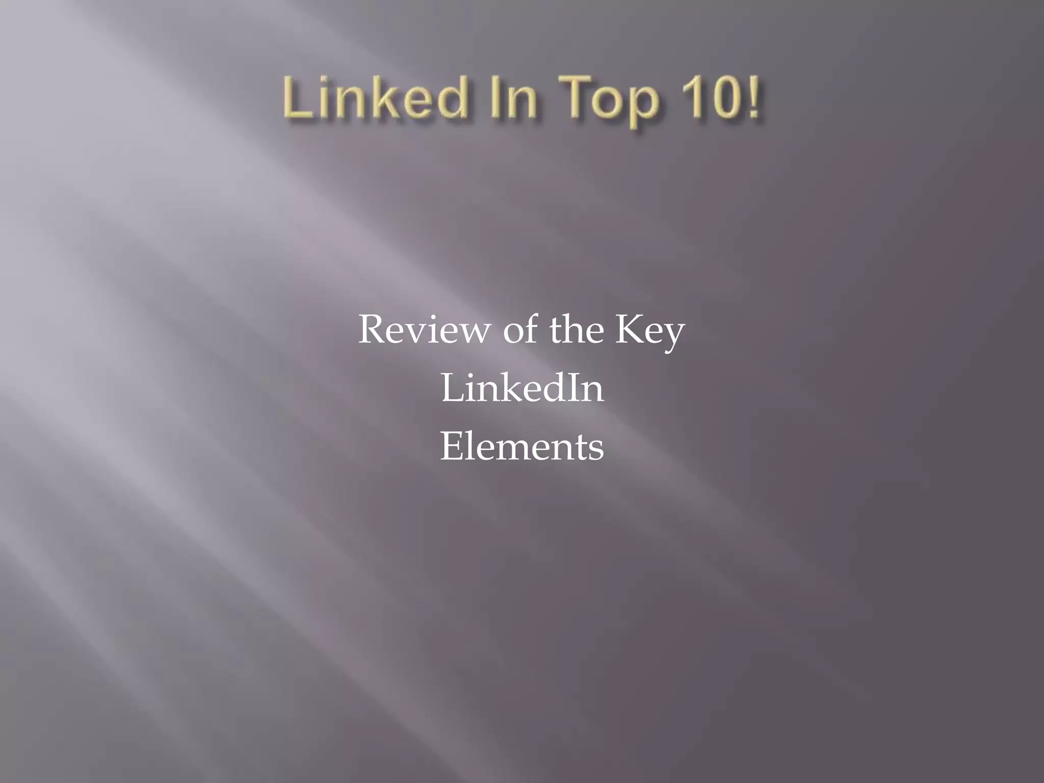 Linked In Top 10!Review of the KeyLinkedInElements