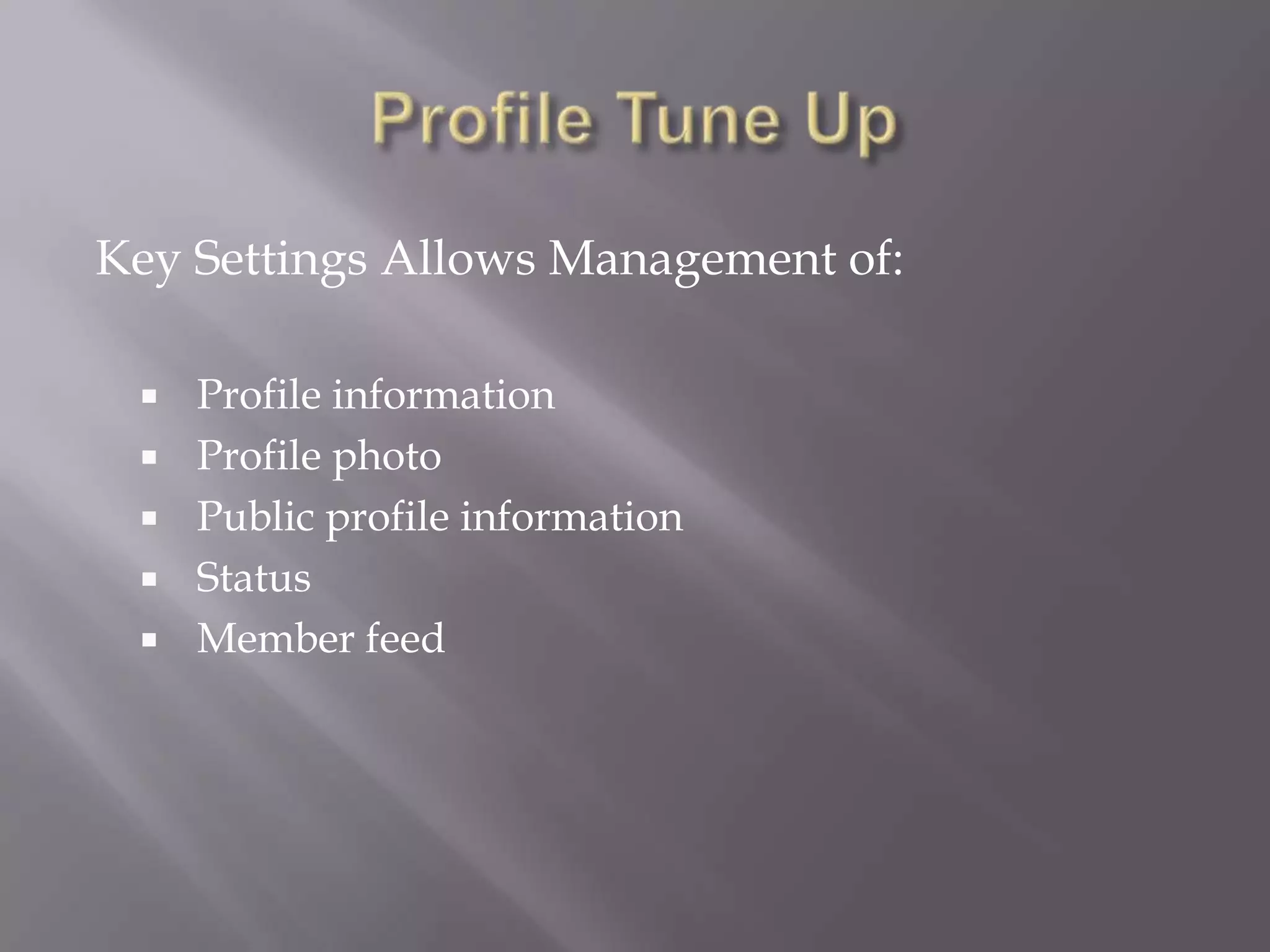 Profile Tune UpKey Settings Allows Management of:Profile informationProfile photoPublic profile informationStatusMember feed