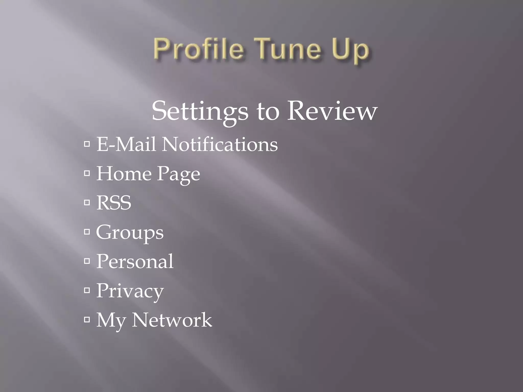 Profile Tune UpSettings to ReviewE-Mail NotificationsHome PageRSS GroupsPersonal PrivacyMy Network