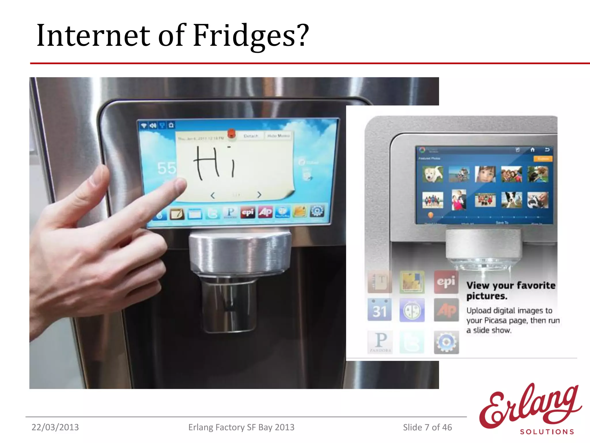 Internet of Fridges?

22/03/2013

Erlang Factory SF Bay 2013

Slide 7 of 46

 
