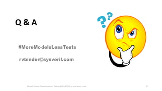 Q&A
#MoreModelsLessTests
rvbinder@sysverif.com

Model Driven Development: Taking BDD/ATDD to the Next Level

57

 