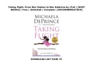 Taking Flight: From War Orphan to Star Ballerina by {Full | [BEST
BOOKS] | Free | Unlimited | Complete | [RECOMMENDATION]
DONWLOAD LAST PAGE !!!!
Download Taking Flight: From War Orphan to Star Ballerina PDF Online Michaela is nothing short of a miracle, born to be a ballerina. For every young brown, yellow, and purple dancer, she is an inspiration!” —Misty Copeland, world-renowned ballet dancerThe extraordinary memoir of Michaela DePrince, a young dancer who escaped war-torn Sierra Leone for the rarefied heights of American ballet. Michaela DePrince was known as girl Number 27 at the orphanage, where she was abandoned at a young age and tormented as a “devil child” for a skin condition that makes her skin appear spotted. But it was at the orphanage that Michaela would find a picture of a beautiful ballerina en pointe that would help change the course of her life. At the age of four, Michaela was adopted by an American family, who encouraged her love of dancing and enrolled her in classes. She went on to study at the Jacqueline Kennedy Onassis School at the American Ballet Theatre and is now the youngest principal dancer with the Dance Theatre of Harlem. She has appeared in the ballet documentary First Position, as well as on Dancing with the Stars, Good Morning America, and Nightline. In this engaging, moving, and unforgettable memoir, Michaela shares her dramatic journey from an orphan in West Africa to becoming one of ballet’s most exciting rising stars.“A story of great courage that all women—young and old—should read.” —Tina BrownFrom the Hardcover edition.
 