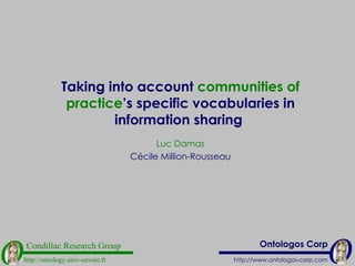 Taking into account  communities of practice ’s specific vocabularies in information sharing   Luc Damas Cécile Million-Rousseau 
